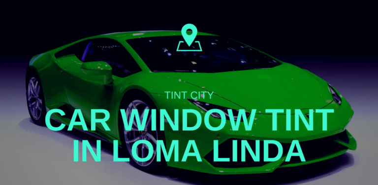 Car Window Tint in Loma Linda