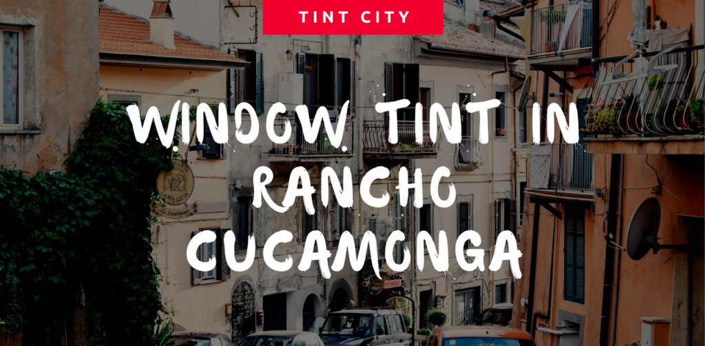 Window Tint in Rancho Cucamonga, Loma Linda & Corona Tint City Inc.