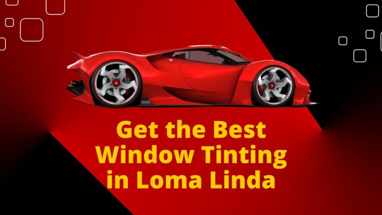 Best Window Tinting in Loma Linda