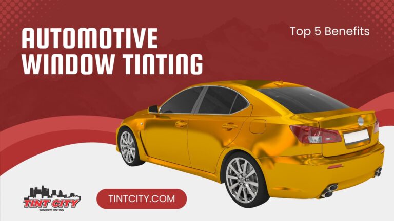 Top 5 Benefits of Automotive Window Tinting in Loma Linda